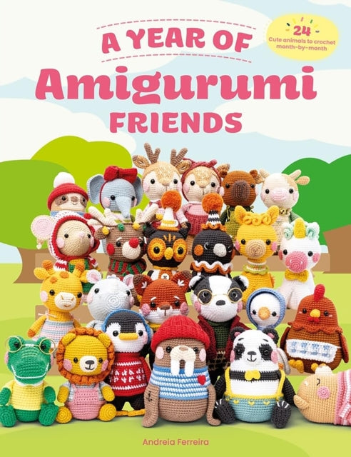 A Year of Amigurumi Friends: 24 Cute Animals to Crochet Month-by-Month