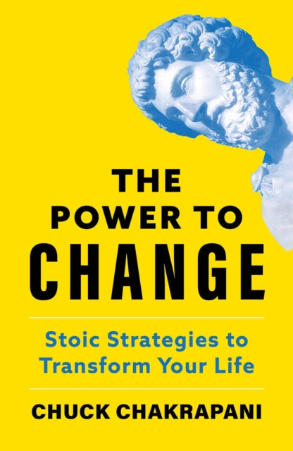 The Power to Change: Stoic Strategies to Transform Your Life