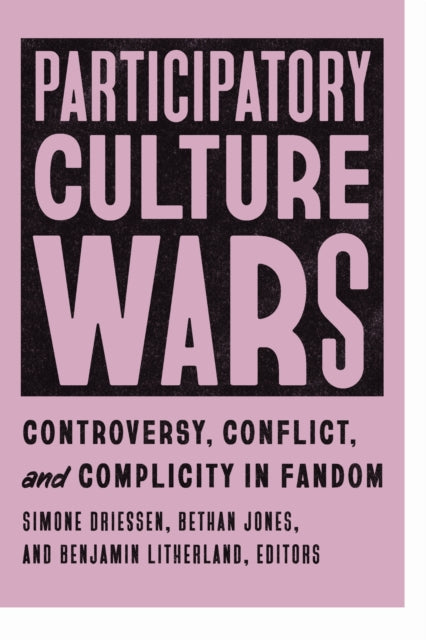 Participatory Culture Wars: Controversy, Conflict, and Complicity in Fandom