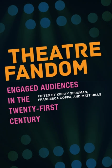 Theatre Fandom: Engaged Audiences in the Twenty-first Century