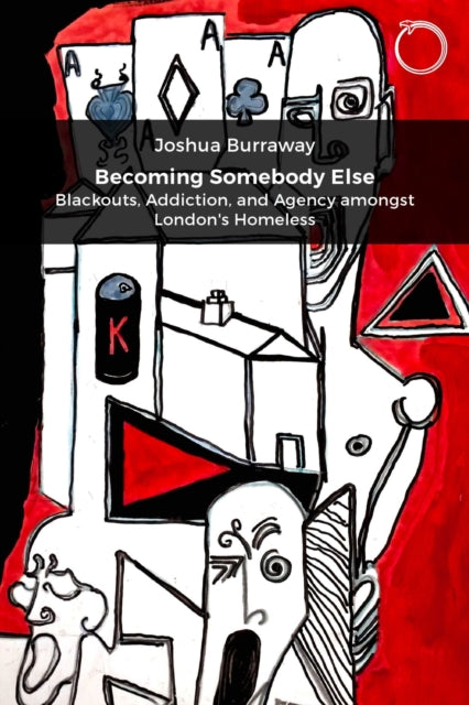 Becoming Somebody Else: Blackouts, Addiction, and Agency amongst London's Homeless