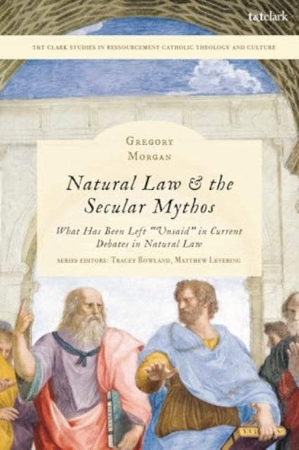 Natural Law & the Secular Mythos: What Has Been Left "Unsaid" in Current Debates in Natural Law