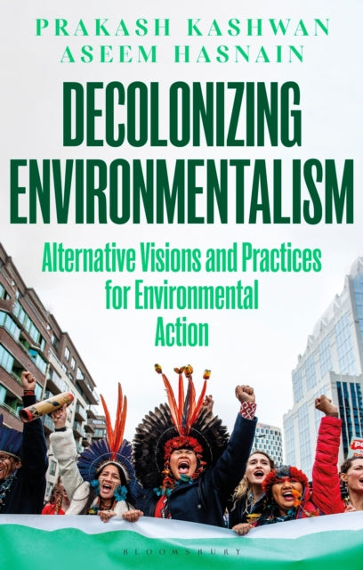 Decolonizing Environmentalism: Alternative Visions and Practices of Environmental Action