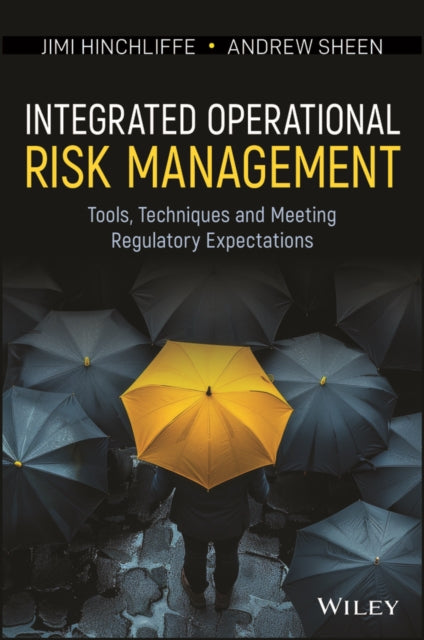 Integrated Operational Risk Management: Tools, Techniques and Meeting Regulatory Expectations