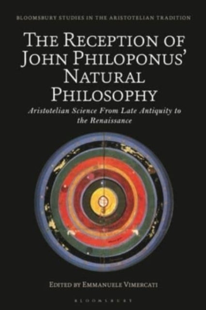 The Reception of John Philoponus’ Natural Philosophy: Aristotelian Science From Late Antiquity to the Renaissance