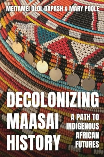Decolonizing Maasai History: A Path to Indigenous African Futures