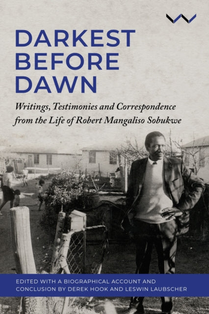 Darkest Before the Dawn: Writings, Testimonies and Correspondence from the Life of Robert Mangaliso Sobukwe