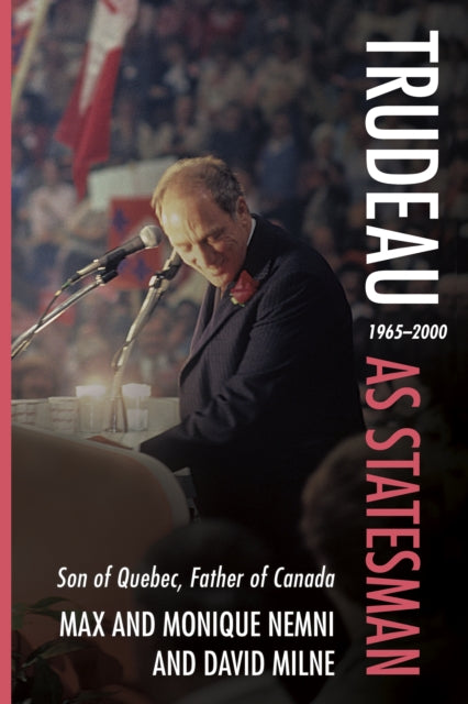 Trudeau as Statesman: 19652000, Son of Quebec, Father of Canada
