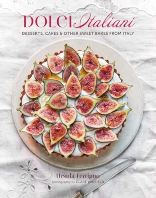 Dolci Italiani: Desserts, Cakes & Other Sweet Bakes from Italy