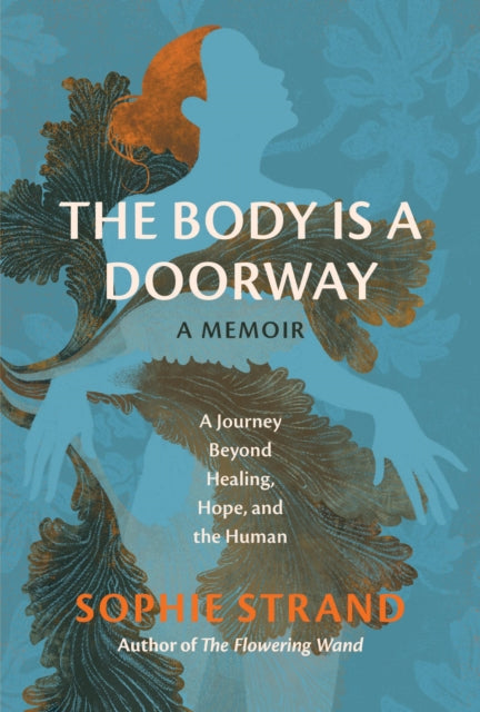 The Body Is a Doorway: A Memoir: A Journey Beyond Healing, Hope, and the Human