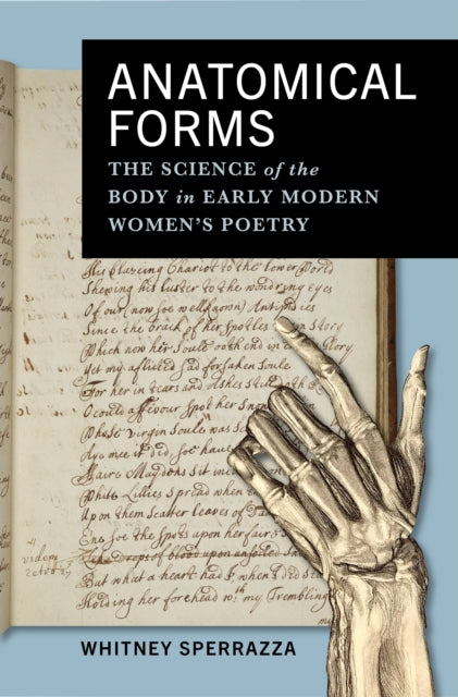 Anatomical Forms: The Science of the Body in Early Modern Women's Poetry