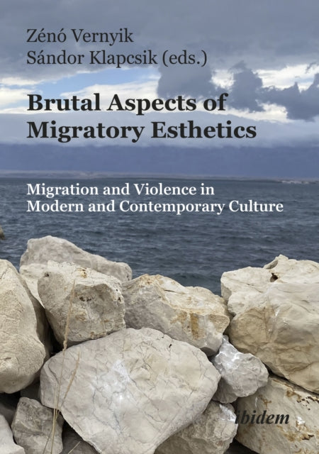 Brutal Aspects of Migratory Esthetics: Migration and Violence in Modern and Contemporary Culture