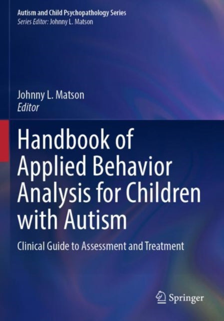 Handbook of Applied Behavior Analysis for Children with Autism: Clinical Guide to Assessment and Treatment