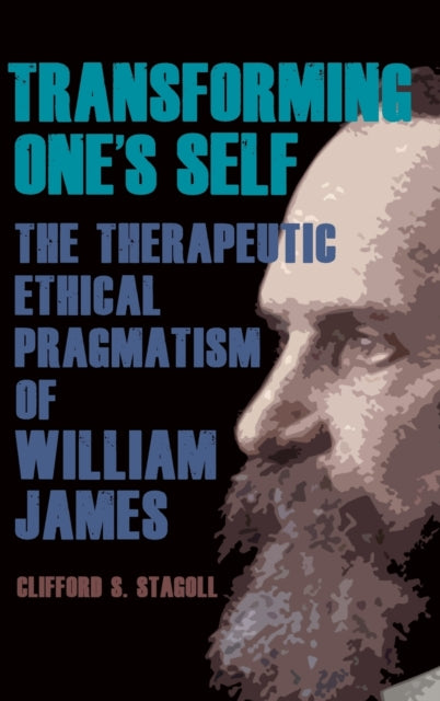 Transforming One's Self: The Therapeutic Ethical Pragmatism of William James