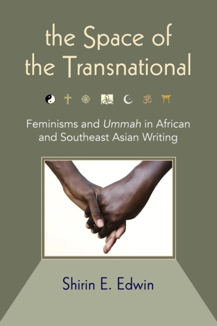 The Space of the Transnational: Feminisms and Ummah in African and Southeast Asian Writing