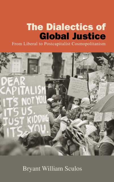 The Dialectics of Global Justice: From Liberal to Postcapitalist Cosmopolitanism