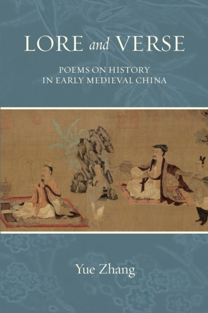 Lore and Verse: Poems on History in Early Medieval China