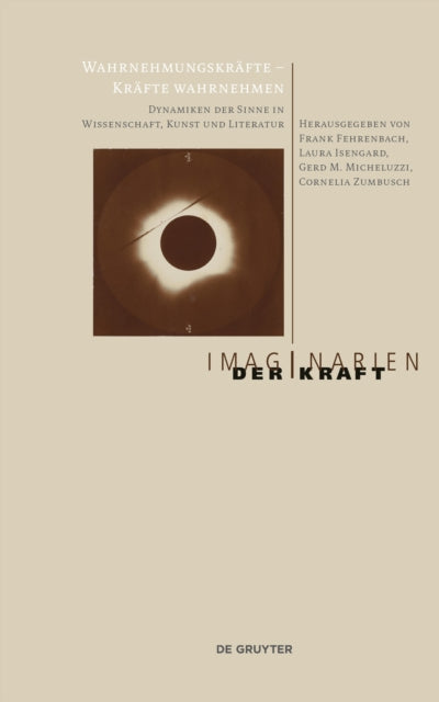 Wahrnehmungskrafte - Krafte wahrnehmen: Dynamiken der Sinne in Wissenschaft, Kunst und Literatur