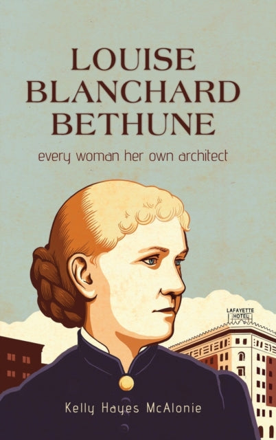 Louise Blanchard Bethune: Every Woman Her Own Architect