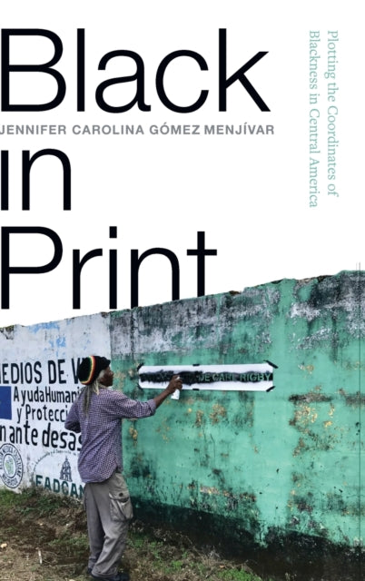 Black in Print: Plotting the Coordinates of Blackness in Central America