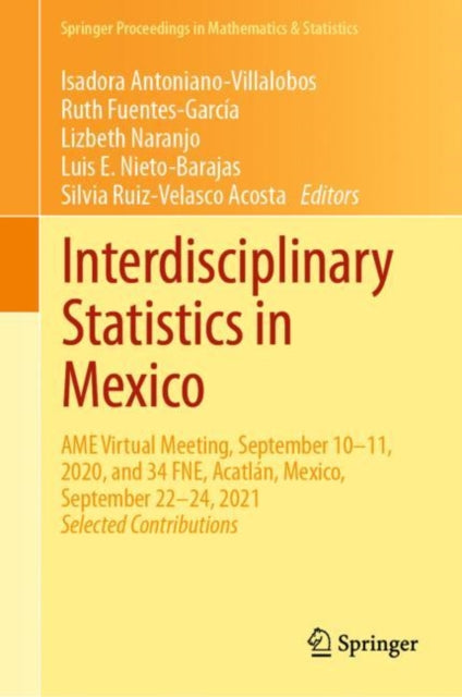 Interdisciplinary Statistics in Mexico: AME Virtual Meeting, September 10–11, 2020, and 34 FNE, Acatlan, Mexico, September 22–24, 2021