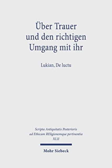 Uber Trauer und den richtigen Umgang mit ihr: Lukian, De luctu