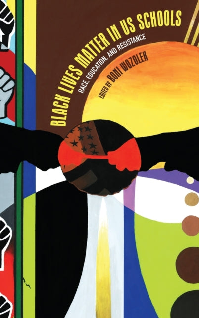 Black Lives Matter in US Schools: Race, Education, and Resistance