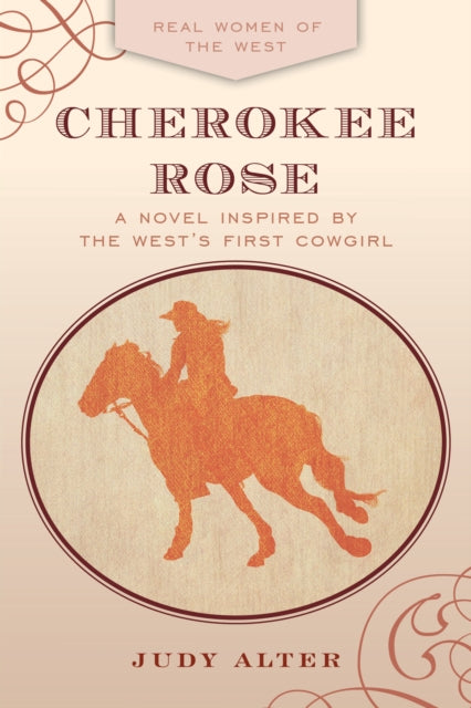 Cherokee Rose: A Novel Inspired by the West's First Cowgirl