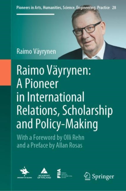 Raimo Vayrynen: A Pioneer in International Relations, Scholarship and Policy-Making: With a Foreword by Olli Rehn and a Preface by Allan Rosas