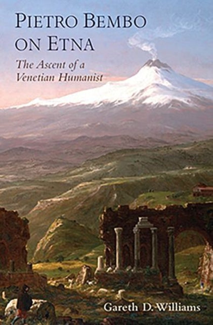 Pietro Bembo on Etna: The Ascent of a Venetian Humanist
