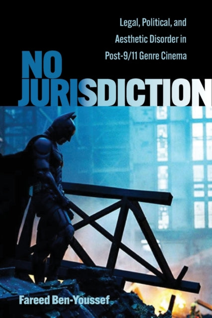 No Jurisdiction: Legal, Political, and Aesthetic Disorder in Post-9/11 Genre Cinema