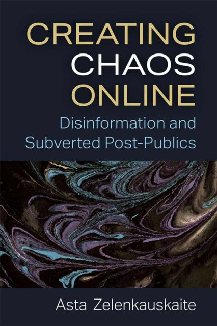 Creating Chaos Online: Disinformation and Subverted Post-Publics