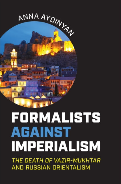 Formalists Against Imperialism: The Death of Vazir-Mukhtar and Russian Orientalism
