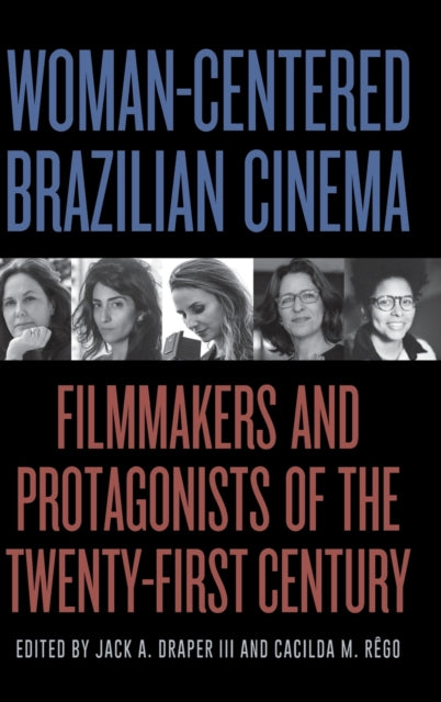 Woman-Centered Brazilian Cinema: Filmmakers and Protagonists of the Twenty-First Century