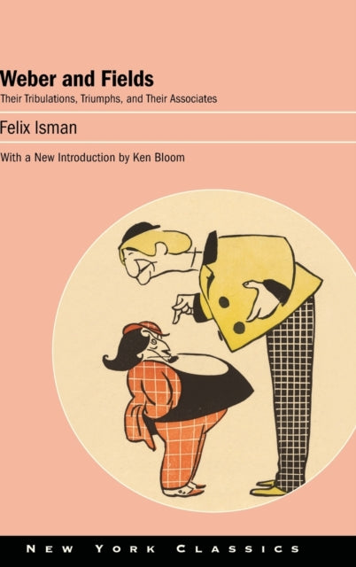 Weber and Fields: Their Tribulations, Triumphs, and Their Associates