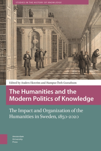 The Humanities and the Modern Politics of Knowledge: The Impact and Organization of the Humanities in Sweden, 1850-2020
