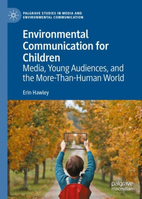Environmental Communication for Children: Media, Young Audiences, and the More-Than-Human World