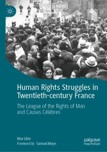 Human Rights Struggles in Twentieth-century France: The League of the Rights of Man and Causes Celebres