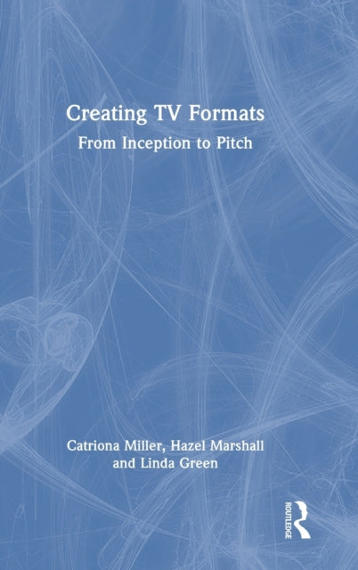 Creating TV Formats: From Inception to Pitch