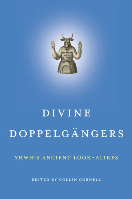 Divine Doppelgangers: YHWH’s Ancient Look-Alikes