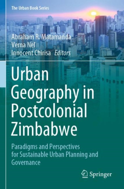 Urban Geography in Postcolonial Zimbabwe: Paradigms and Perspectives for Sustainable Urban Planning and Governance