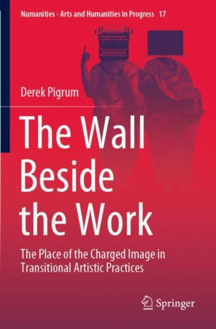 The Wall Beside the Work: The Place of the Charged Image in Transitional Artistic Practices