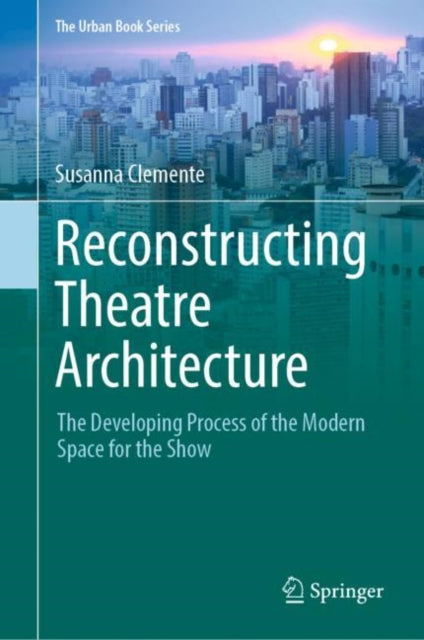 Reconstructing Theatre Architecture: The Developing Process of the Modern Space for the Show