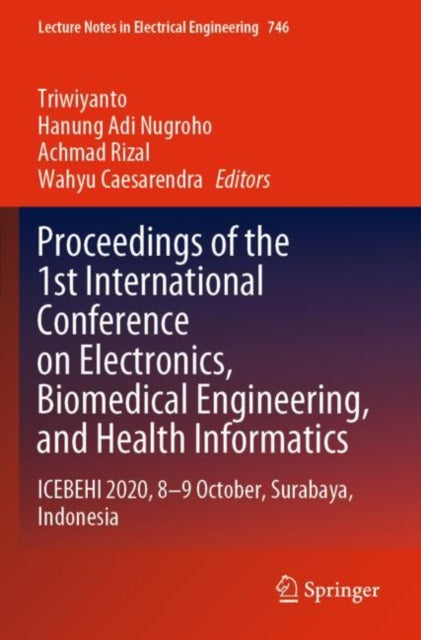 Proceedings of the 1st International Conference on Electronics, Biomedical Engineering, and Health Informatics: ICEBEHI 2020, 8-9 October, Surabaya, Indonesia