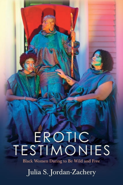 Erotic Testimonies: Black Women Daring to Be Wild and Free