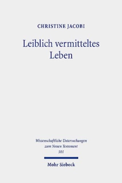 Leiblich vermitteltes Leben: Vorstellungen vom Uberwinden des Todes und vom Auferstehen im fruhen Christentum