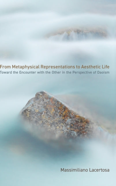 From Metaphysical Representations to Aesthetic Life: Toward the Encounter with the Other in the Perspective of Daoism