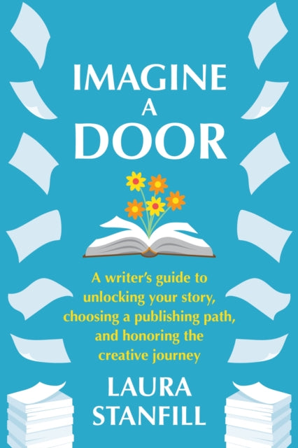 Imagine a Door: A Writer's Guide to Unlocking Your Story, Choosing a Publishing Path, and Honoring the Creative Journey
