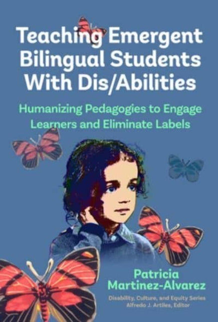 Teaching Emergent Bilingual Students with Dis/Abilities: Humanizing Pedagogies to Engage Learners and Eliminate Labels