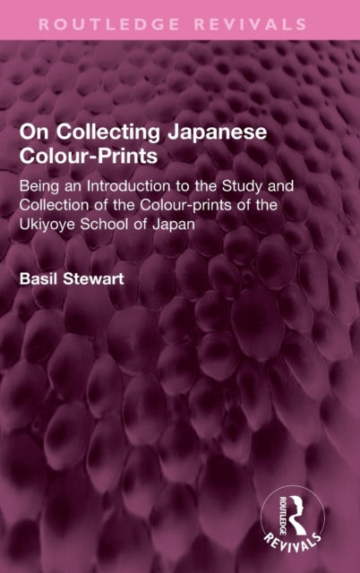 On Collecting Japanese Colour-Prints: Being an Introduction to the Study and Collection of the Colour-prints of the Ukiyoye School of Japan